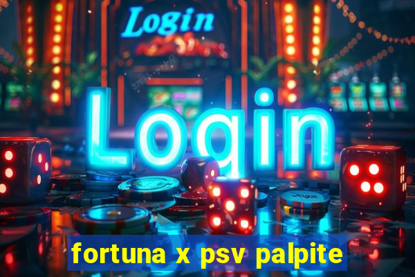 fortuna x psv palpite